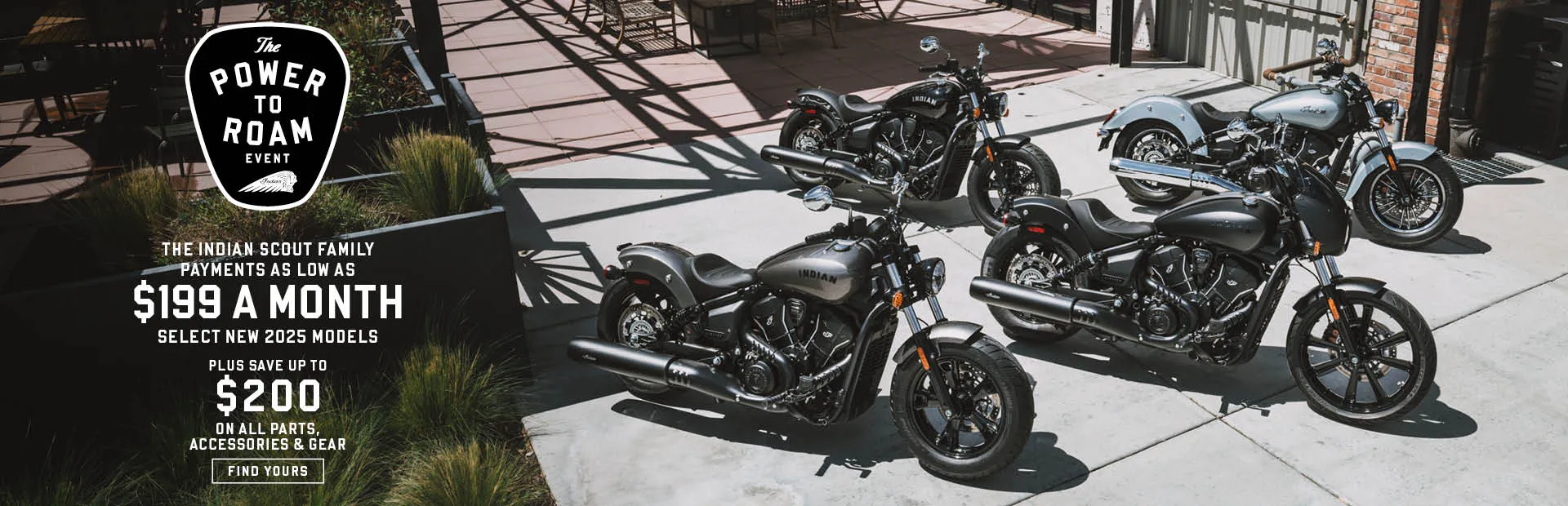 Promotion: The Indian Scout Family Starting At $9,999 and Payments as Low as $141 a month on select new 2025 models.